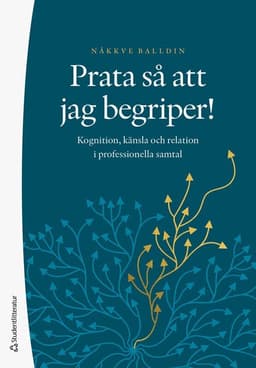 Prata så att jag begriper! : kognition, känsla och relation i professionella samtal