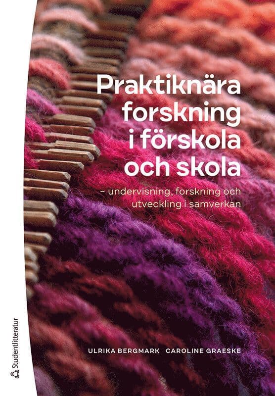 Praktiknära forskning i förskola och skola : undervisning, forskning och utveckling i samverkan