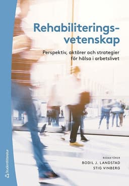Rehabiliteringsvetenskap - Perspektiv, aktörer och strategier för hälsa i arbetslivet