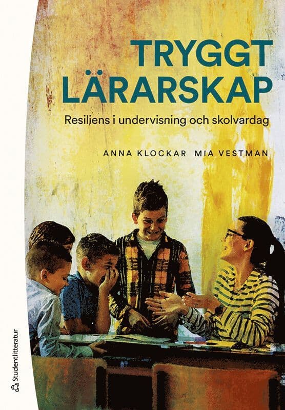 Tryggt lärarskap : resiliens i undervisning och skolvardag