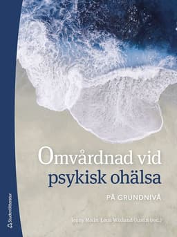 Omvårdnad vid psykisk ohälsa : på grundnivå