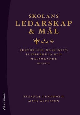 Skolans ledarskap och mål : rektor som maskinist, flipperkula och målsökande missil