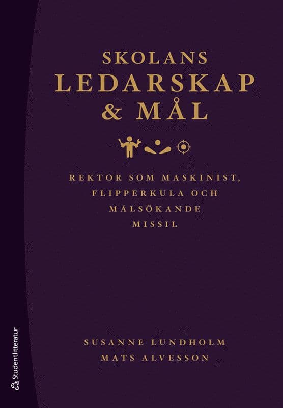 Skolans ledarskap och mål : rektor som maskinist, flipperkula och målsökande missil