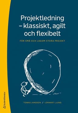 Projektledning - klassiskt, agilt och flexibelt : för små och lagom stora projekt