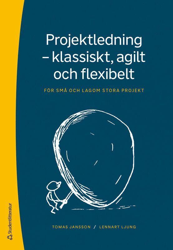 Projektledning - klassiskt, agilt och flexibelt : för små och lagom stora projekt