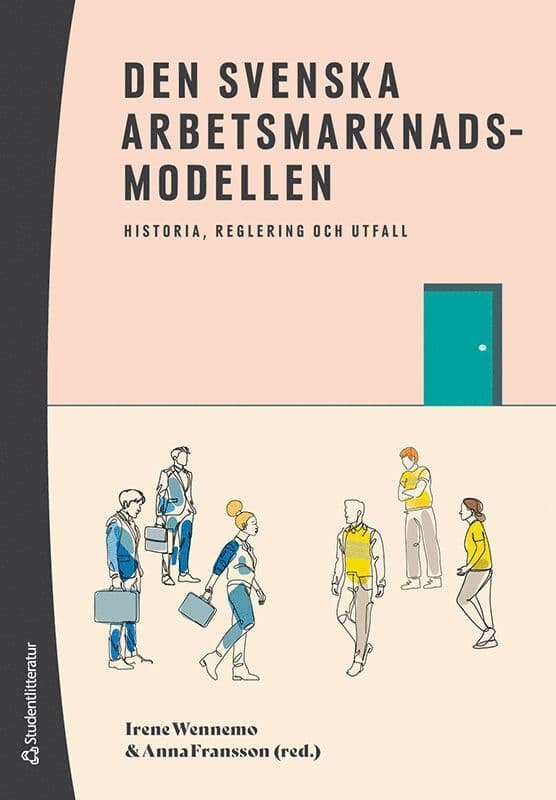 Den svenska arbetsmarknadsmodellen : historia, reglering och utfall