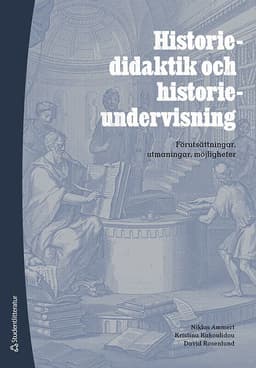 Historiedidaktik och historieundervisning : förutsättningar, utmaningar, möjligheter
