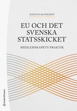 EU och det svenska statsskicket : medlemskapets praktik