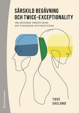Särskild begåvning och twice-exceptionality : inkluderande undervisning och pedagogisk differentiering