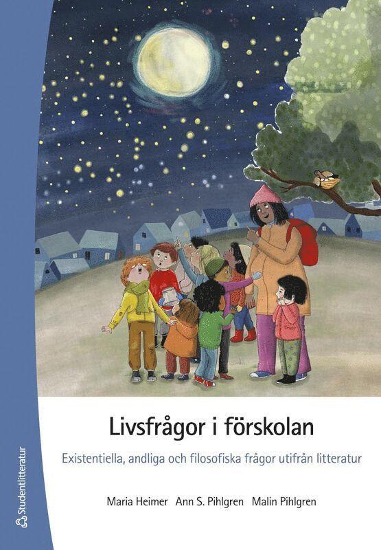 Livsfrågor i förskolan : existentiella, andliga och filosofiska frågor utifrån litteratur