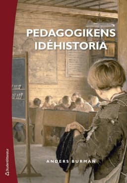 Pedagogikens idéhistoria : uppfostringsidéer och bildningsideal under 2 500 år