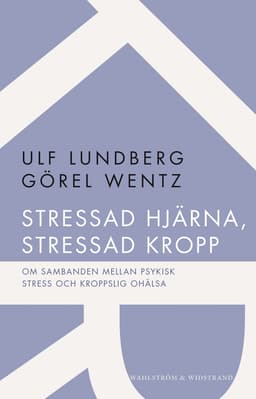 Stressad hjärna, stressad kropp : om sambanden mellan psykisk stress och kroppslig ohälsa