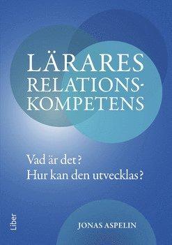 Lärares relationskompetens : vad är det? - hur kan den utvecklas?