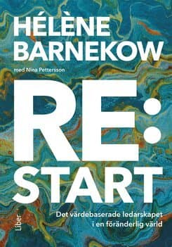 Re:start : det värdebaserade ledarskapet i en föränderlig värld