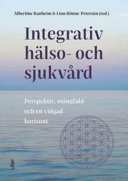 Integrativ hälso- och sjukvård : Perspektiv, mångfald och en vidgad horisont