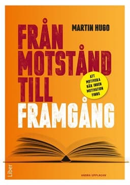 Från motstånd till framgång : att motivera när ingen motivation finns