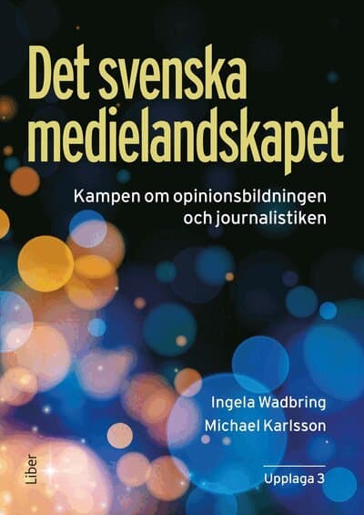 Det svenska medielandskapet : Kampen om opinionsbildningen och journalistiken