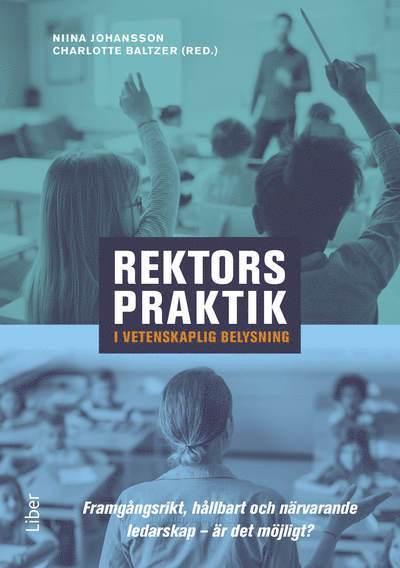 Rektors praktik i vetenskaplig belysning : framgångsrikt, hållbart och närvarande ledarskap – är det möjligt?