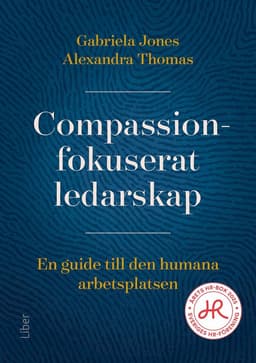 Compassionfokuserat ledarskap : en guide till den humana arbetsplatsen