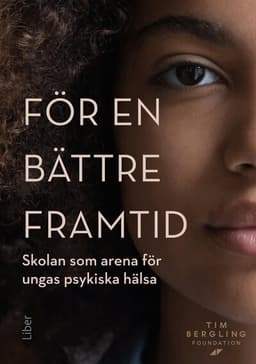 För en bättre framtid : skolan som arena för ungas psykiska hälsa