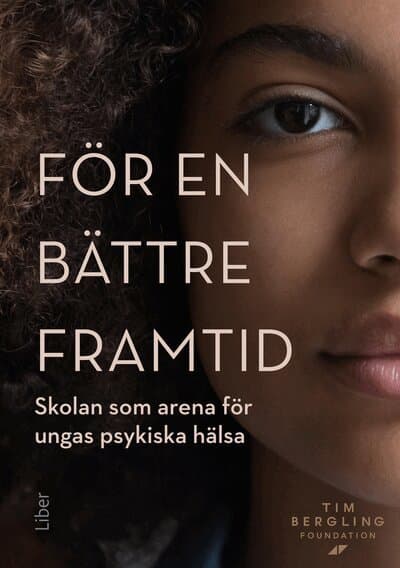 För en bättre framtid : skolan som arena för ungas psykiska hälsa