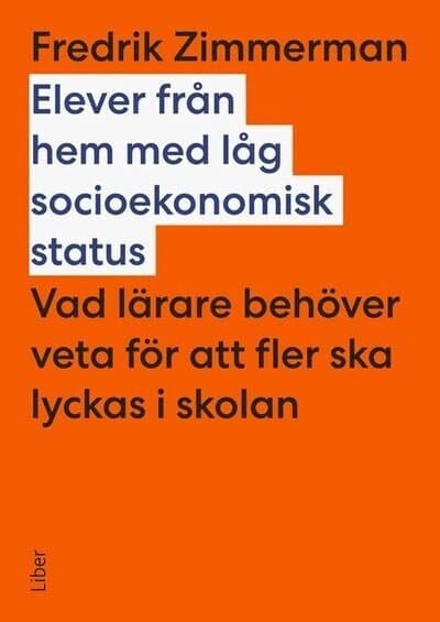 Elever från hem med låg socioekonomisk status : vad lärare behöver veta för att fler ska lyckas i skolan