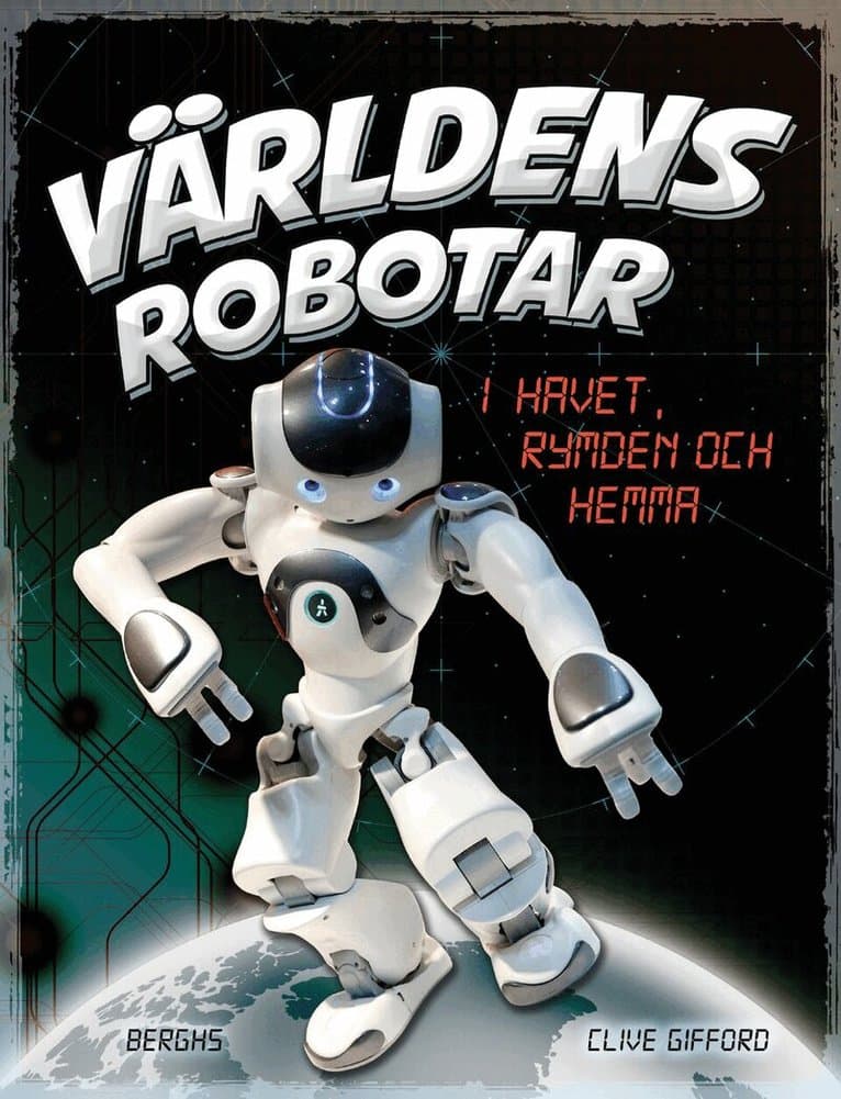 Världens robotar : i havet, rymden och hemma