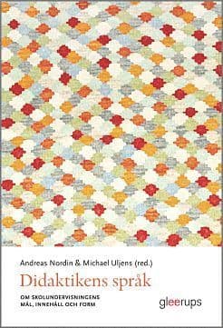 Didaktikens språk : om skolundervisningens mål, innehåll och form