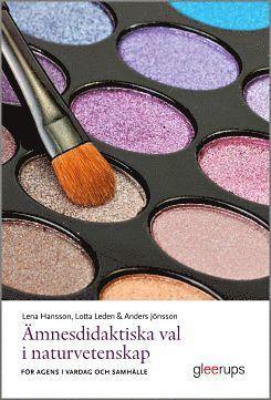 Ämnesdidaktiska val i naturvetenskap : för agens i vardag och samhälle