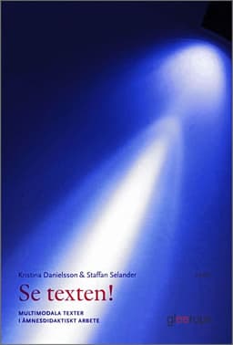 Se texten! : multimodala texter i ämnesdidaktiskt arbete