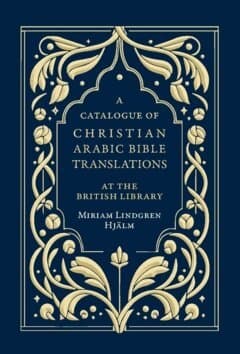 A Catalogue of Christian Arabic Bible Translations at the British Library