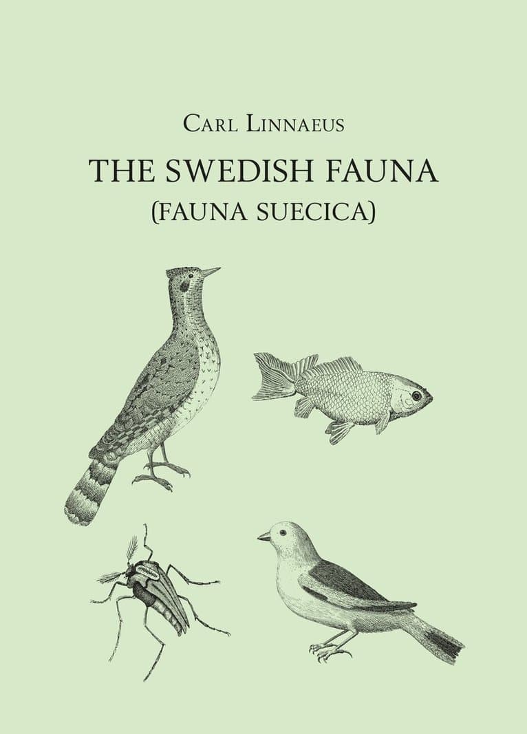 The Swedish fauna (Fauna Suecica) : a translation into English from the Latin with introduction, commentary, and modern indexes