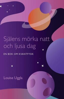 Själens mörka natt och ljusa dag  : en bok om kvantfysik