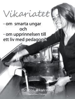 Vikariatet :  om  smarta ungar  och - om upprinnelsen till  ett liv med pedagogik