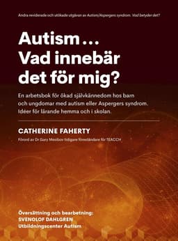 Autism...Vad innebär det för mig? : en arbetsbok för ökad självkännedom hos barn och ungdomar med autism eller Aspebergers syndrom. Idéer för lärande hemma och i skolan