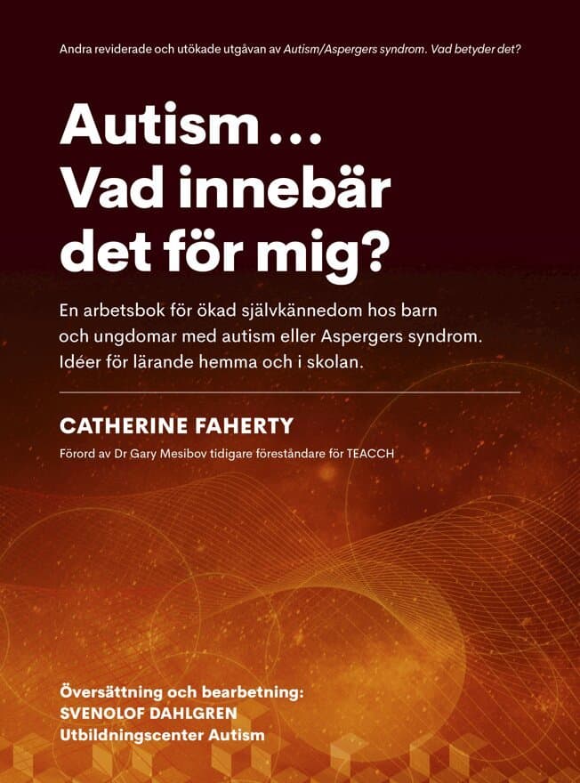 Autism...Vad innebär det för mig? : en arbetsbok för ökad självkännedom hos barn och ungdomar med autism eller Aspebergers syndrom. Idéer för lärande hemma och i skolan