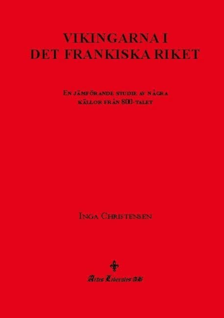 Vikingarna i det frankiska riket : en jämförande studie av några källor från 800-talet