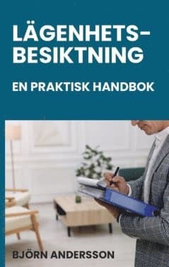Lägenhetsbesiktning – en praktisk handbok : juridik, metod och dokumentation för besiktningspersoner, hyresvärdar, förvaltare och andra!