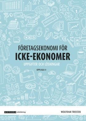 Företagsekonomi för icke-ekonomer Övningsbok, upplaga 4