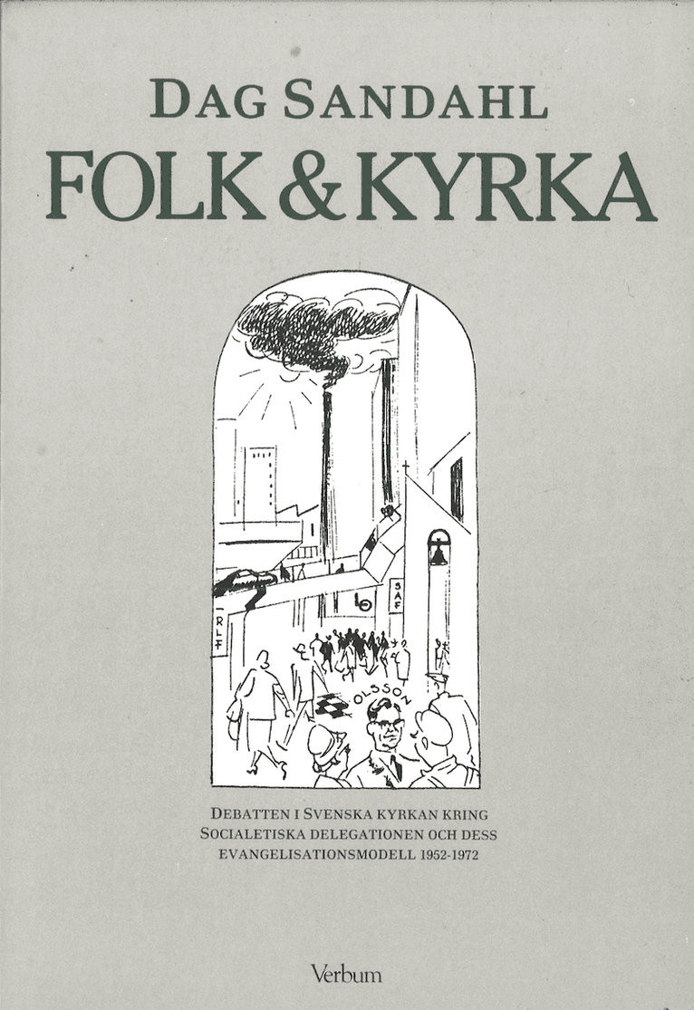 Folk & kyrka : debatten i Svenska kyrkan kring socialetiska delegationen och dess evangelisationsmodell 1952-1972