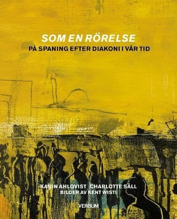 Som en rörelse : på spaning efter diakoni i vår tid