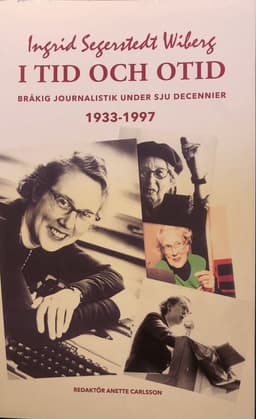 I tid och otid : bråkig journalistik  under sju decennier 1933-1997