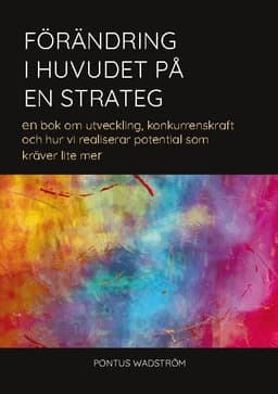 Förändring i huvudet på en strateg: en bok om utveckling, konkurrenskraft och hur vi realiserar potential som kräver lite mer