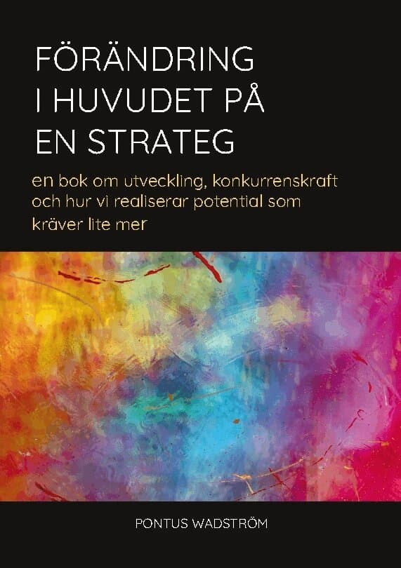Förändring i huvudet på en strateg: en bok om utveckling, konkurrenskraft och hur vi realiserar potential som kräver lite mer