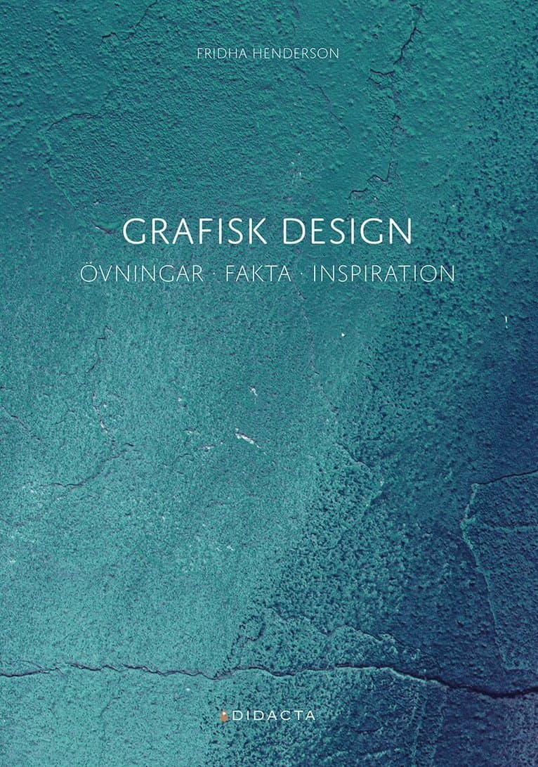 Grafisk design : övningar, fakta, inspiration