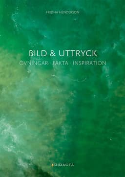 Bild & uttryck : övningar, fakta, inspiration