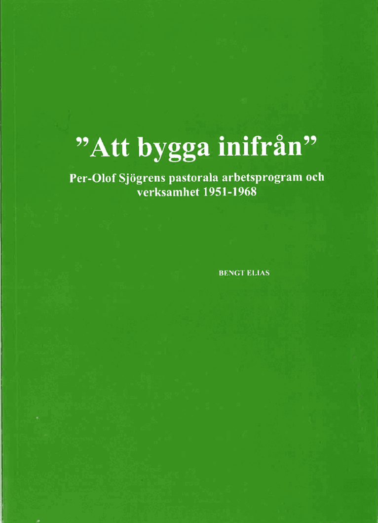 "Att bygga inifrån" Per-Olof Sjögrens pastorala arbetsprogram och verksamhet 1951-1968