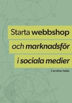 Starta webbshop och marknadsför i sociala medier : hela processen från uppbyggnad till underhåll
