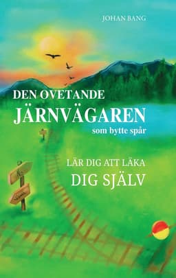 Den ovetande järnvägaren som bytte spår : lär dig att läka dig själv
