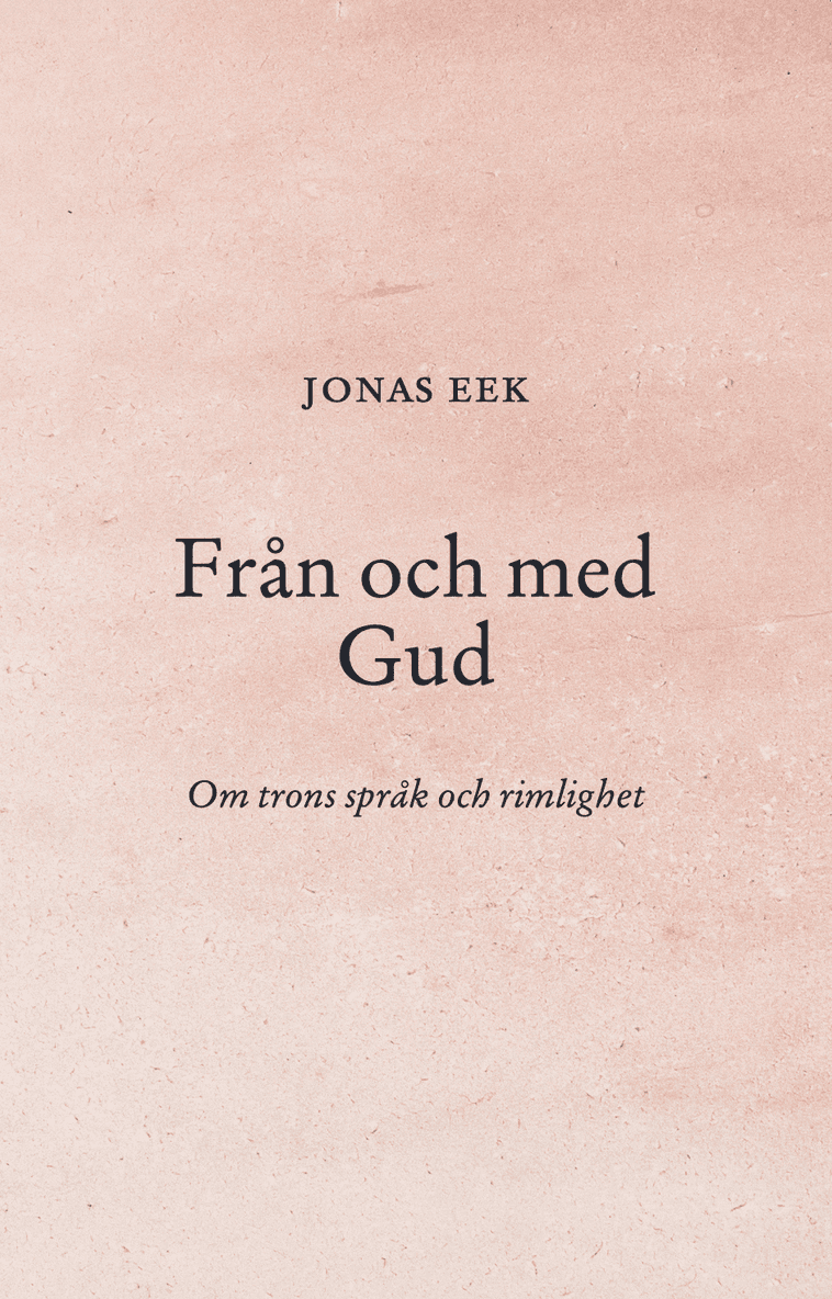 Från och med Gud : Om trons språk och rimlighet